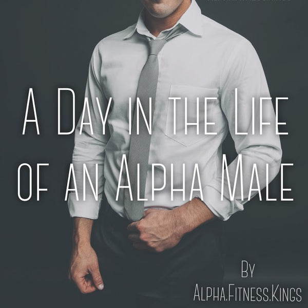 A DAY IN THE LIFE OF AN ALPHA MALE vol. 1