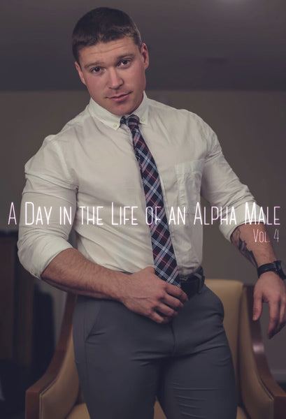 A DAY IN THE LIFE OF AN ALPHA MALE VOL. 4